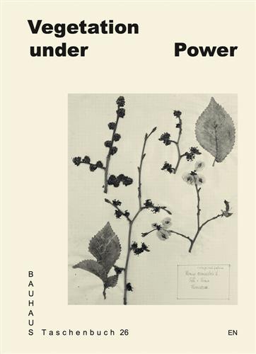 Picture of Bauhaus Taschenbuch 26 : Vegetation under Power. Heat, Breath, Growth /anglais