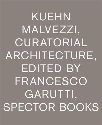 Image de Kuehn Malvezzi Curatorial Architecture /anglais