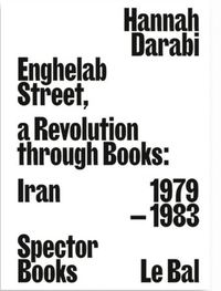 Picture of Enghelab Street. A Revolution Through Books: Iran 1979-1983 /anglais