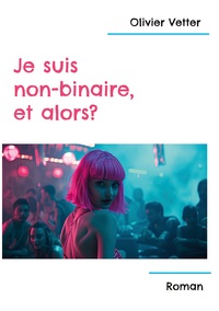 Picture of Je suis non-binaire, et Alors?