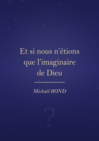 Image de Et si nous n'étions que l'imaginaire de Dieu