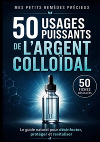 Image de 50 usages puissants de l'argent colloïdal 50 Fiches détaillées