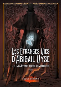 Image de Les Étranges Vies d'Abigail Vyse : Le Maître des Ombres