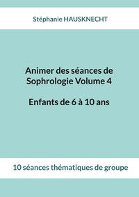 Image de Animer des séances de Sophrologie Volume 4 Enfants de 6 à 10 ans