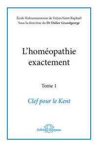 Image de L'homéopathie exactement - Clef pour le Kent - Tome 1