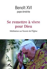 Picture of Se remettre à vivre pour Dieu - Méditation sur l'avenir de l'Eglise