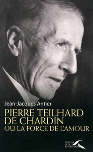 Image de Pierre Teilhard de Chardin ou la force de l'amour