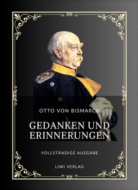 Picture of Otto von Bismarck: Gedanken und Erinnerungen. Vollständige Neuausgabe der drei Bände in einem Band