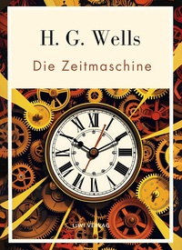 Picture of H. G. Wells:  Die Zeitmaschine. Vollständige Neuausgabe