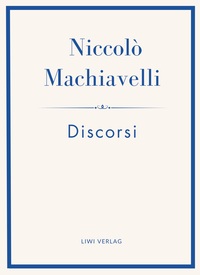 Image de Niccolò Machiavelli: Discorsi. Vollständige Neuausgabe