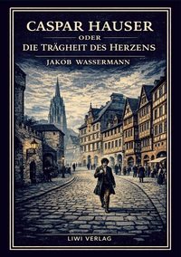 Picture of Jakob Wassermann: Caspar Hauser oder Die Trägheit des Herzens. Neuausgabe