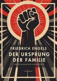 Image de Friedrich Engels: Der Ursprung der Familie, des Privateigentums und des Staats. Vollständige Neuausgabe