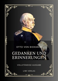 Picture of Otto von Bismarck: Gedanken und Erinnerungen. Vollständige Neuausgabe der drei Bände in einem Band