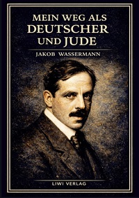 Picture of Jakob Wassermann: Mein Weg als Deutscher und Jude. Vollständige Neuausgabe