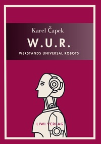 Image de Karel Capek: W.U.R. - Werstands Universal Robots. Vollständige Neuausgabe
