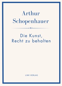 Image de Arthur Schopenhauer: Die Kunst, Recht zu behalten. Neuausgabe.