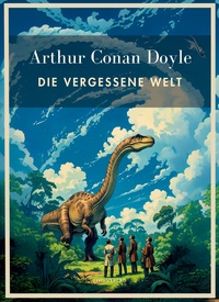 Picture of Arthur Conan Doyle: Die vergessene Welt. Vollständige Neuausgabe.