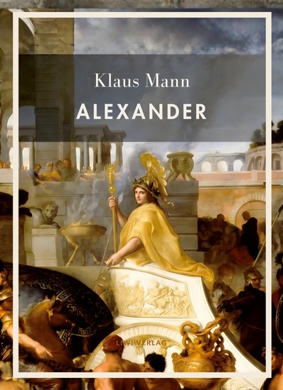 Picture of Klaus Mann: Alexander. Vollständige Neuausgabe