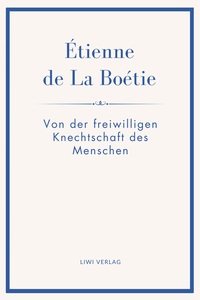 Image de Étienne de La Boétie: Von der freiwilligen Knechtschaft des Menschen. Übertragen von Gustav Landauer
