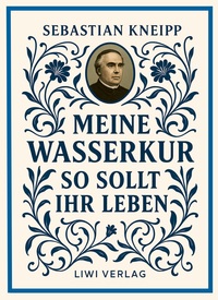 Picture of Sebastian Kneipp: Meine Wasserkur / So sollt ihr leben