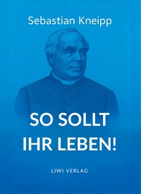 Picture of Sebastian Kneipp: So sollt ihr leben!