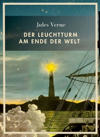 Picture of Jules Verne: Der Leuchtturm am Ende der Welt. Vollständige Neuausgabe