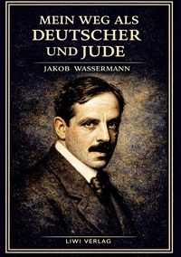 Picture of Jakob Wassermann: Mein Weg als Deutscher und Jude. Vollständige Neuausgabe