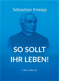 Picture of Sebastian Kneipp: So sollt ihr leben!