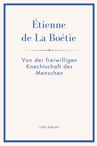 Image de Étienne de La Boétie: Von der freiwilligen Knechtschaft des Menschen. Übertragen von Gustav Landauer