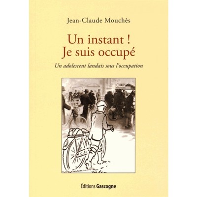Image de Un instant ! Je suis occupé - Un adolescent landais sous l'occupation