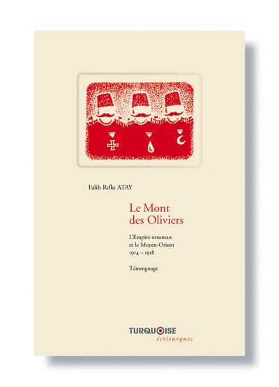Image de LE MONT DES OLIVIERS. L'EMPIRE OTTOMAN ET LE MOYEN-ORIENT.1914-1918