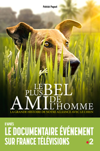 Image de Le plus bel ami de l'Homme - La grande histoire de notre alliance avec le chien