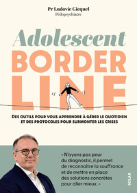 Image de Adolescent borderline - Des outils pour vous apprendre à gérer le quotidien et des protocoles pour surmonter les crises