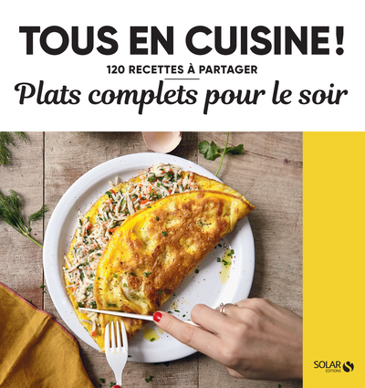 Image de Plats complets pour le soir - Tous en cuisine ! - 120 recettes à partager
