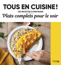 Image de Plats complets pour le soir - Tous en cuisine ! - 120 recettes à partager
