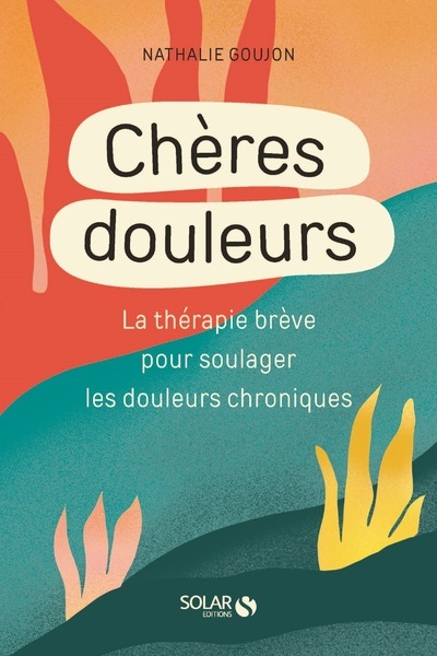 Image de Cheres douleurs - La Thérapie brève pour soulager les douleurs chroniques