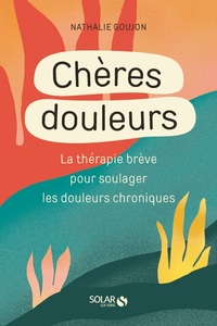 Image de Cheres douleurs - La Thérapie brève pour soulager les douleurs chroniques