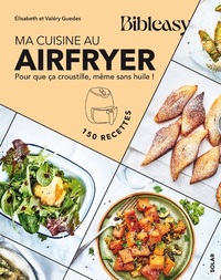 Image de Ma cuisine au airfryer - Bibleasy - Pour que ça croustille, même sans huile !