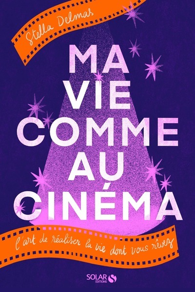 Picture of Ma vie comme au cinéma - L'art de réaliser la vie dont vous rêvez
