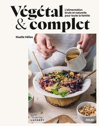 Image de Végétal et complet - L'alimentation brute et naturelle pour toute la famille