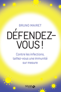 Image de Défendez-vous ! - Contre les infections, taillez-vous une immunité sur mesure