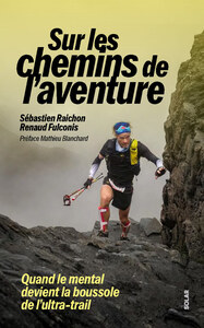 Image de Sébastien Raichon, sur les chemins de l'aventure - Quand le mental devient la boussole de l'ultra-trail