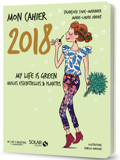 Image de Mon cahier 2018 - My life is green. Huiles essentielles et plantes