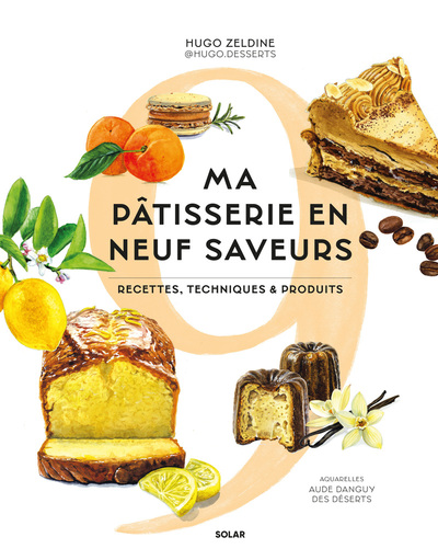 Image de Ma pâtisserie en 9 saveurs - Recettes, techniques et produits