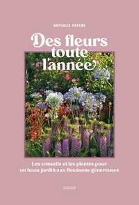 Image de Des fleurs toutes l'année - Les conseils et les plantes pour un beau jardin aux floraisons généreuses