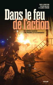 Image de Dans le feu de l'action - Des pompiers racontent leurs missions les plus marquantes