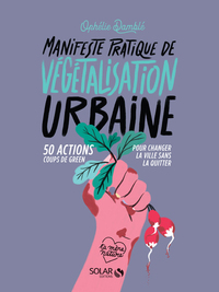 Image de Manifeste pratique de la végétalisation urbaine - 50 actions Coups de green pour changer la vie sans