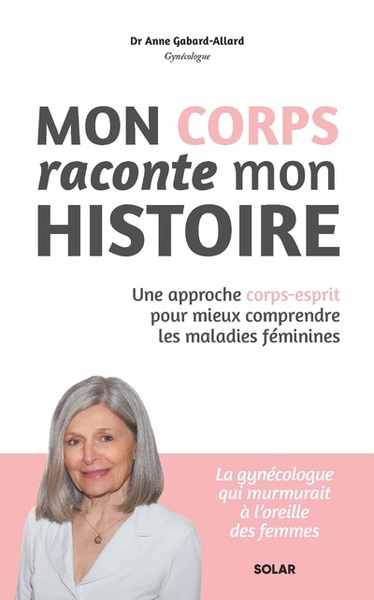 Picture of Mon corps raconte mon histoire - Une approche corps-esprit pour mieux comprendre les maladies féminines