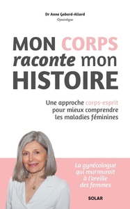 Picture of Mon corps raconte mon histoire - Une approche corps-esprit pour mieux comprendre les maladies féminines
