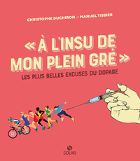 Image de A l'insu de mon plein gré - Les plus belles excuses du dopage